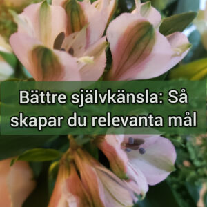 Bättre självkänsla: Så skapar du relevanta mål