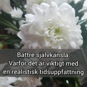 Bättre självkänsla: Varför det är viktigt med en realistisk tidsuppfattning